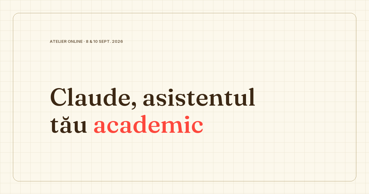 Claude, asistentul tău academic — atelier online, 8 & 10 septembrie 2026