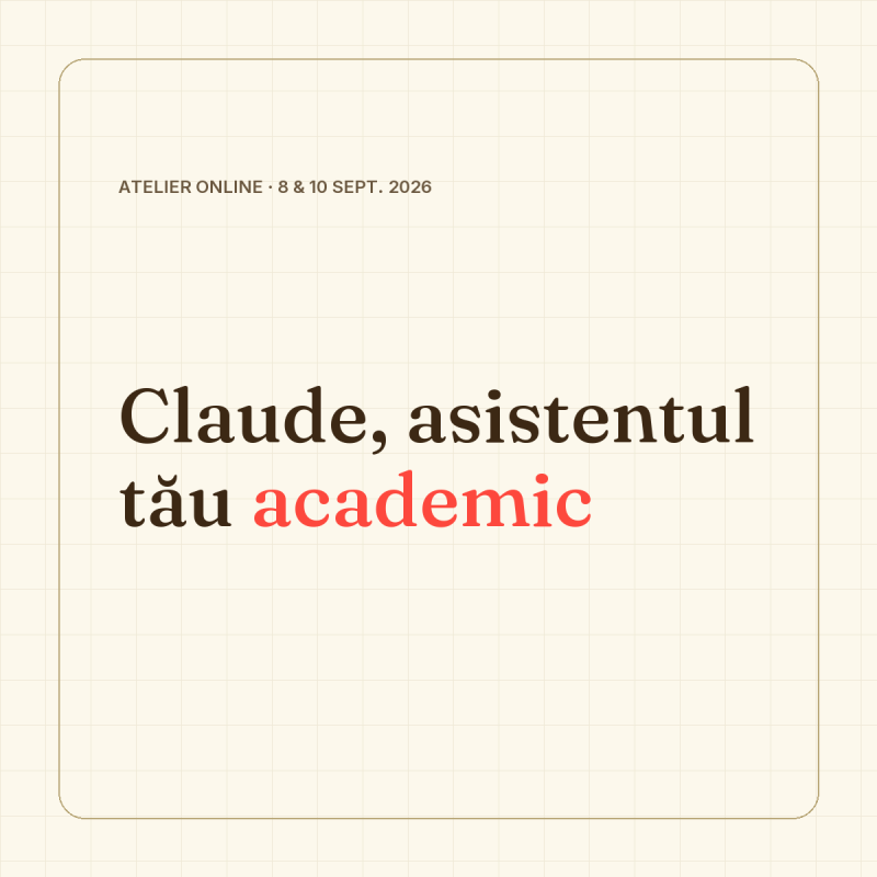 Atelier online „Claude, asistentul tău academic”, 8 & 10 septembrie 2026