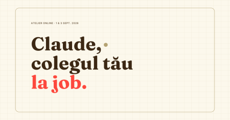 Claude, colegul tău la job — atelier online, 1 & 3 septembrie 2026